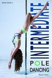 Intermediate Pole Dancing: For Fitness and Fun: 2