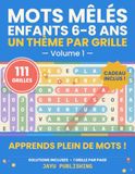 Mots Mêlés Enfants 6-8 Ans - Vol. 1: 111 Grilles à Thème avec Mot Mystère et Corrections - Gros Caractères pour Apprendre le Vocabulaire en s'Amusant - Idée Cadeau Fille et Garçon