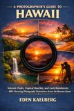 A Hawaii: Volcanic Peaks, Tropical Beaches, and Lush Rainforests: 400+ Stunning Photography Destinations Across the Hawaiian Islands