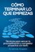 Cómo Icecat Cómo terminar lo que empiezas: Técnicas para vencer la procrastinación y completar proyectos con éxito