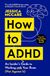 How to ADHD: An Insider's Guide to Working with Your Brain (Not Against It) - Paperback