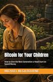 Bitcoin for Your Children: How to Give the Next Generation a Head Start on Sound Money