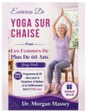 Exercices Independently Published Exercices De Yoga Sur Chaise Pour Les Femmes De Plus De 60 Ans (Gros Caractères)