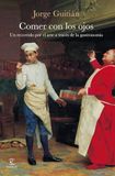 Comer Espasa Comer con los ojos: Un recorrido por el arte a través de la gastronomía Paperback