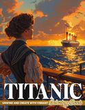 Titanic Coloring Book: Iconic Ship Coloring Pages with Unique Nautical Scenes for Adults to Relax and Unwind