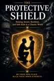 The Protective Shield: Raising Aware, Resilient, and Safe Kids in a Chaotic World