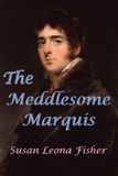 The Meddlesome Marquis: A Regency romance