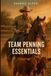 Team Penning Essentials: A Beginner’s Guide to Horsemanship, Cattle Handling, and Winning Arena Strategy