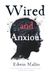 Wired And Anxious: How the Digital World Is Breaking Our Mental Health — and What We Can Do About It