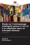Étude Editions Notre Savoir Étude sur l'entreposage intelligent grâce à l'IoT et à la robotique dans un entrepôt Amazon