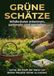 Grüne Schätze: Wildkräuter erkennen, sammeln und genießen: Lerne, die Kraft der Natur vor deiner Haustür sicher zu nutzen.