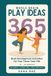 Whole Brain Play Ideas 365 - Brain Development Activities for Your Three-Year-Old