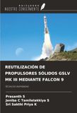 REUTILIZACIÓN OmniScriptum SRL REUTILIZACIÓN DE PROPULSORES SÓLIDOS GSLV MK III MEDIANTE FALCON 9