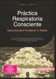 Práctica Respiratoria Consciente: Ejercicios para Fortalecer tu Aliento