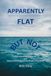 Apparently Flat But Not: How Appearances Mislead and Measurements Reveal the Shape of the Earth