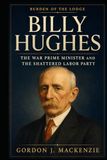 Billy Hughes: The War Prime Minister and the Shattered Labor Party