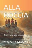 Alla Roccia: Testo teatrale per ragazzi