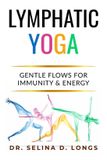 Lymphatic The Lymphatic Healing & Optimization- Lymphatic Yoga Paperback