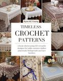 Timeless Crochet Patterns: 150 Versatile Designs for Table Runners, Doilies, Placemats, Bedspreads, and Lace Borders