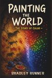 Painting the World: The Story of Color