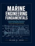 MARINE ENGINEERING FUNDAMENTALS: Understanding Ship Propulsion, Power, and Onboard Systems