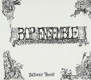 Sonic Rendezvous Bop Ensemble - Between Trains (CD)