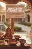 Heritage of Indian Cuisine: The Complete Culinary Journey Through India's History, Regions, Traditions, Authentic Recipes & Timeless Flavors