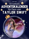 Der Taylor Swift Der inoffizielle Adventskalender für alle Fans von Taylor Swift