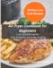 Air Fryer Cookbook for Beginners: Low Carb Recipes for Easy & Healthy Everyday Cooking