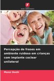 Percepção OmniScriptum SRL Percepção de frases em ambiente ruidoso em crianças com implante coclear unilateral