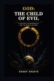 THE CHILD OF EVIL: A Creator’s Responsibility for the World He Made