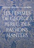 Les femmes de Georges Perec, des passions hantées: Théâtre des passions