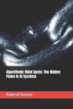 Algorithmic Blind Spots: The Hidden Flaws in AI Systems Paperback