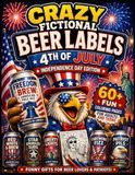 Crazy Fictional Beer Labels 4th of July Independence Day Edition: 60+ Fun Coloring Pages for Adults and Teens