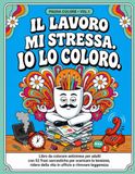 IL LAVORO MI STRESSA. IO LO COLORO. Libro da colorare antistress per adulti con 52 frasi sarcastiche