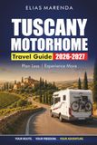 Tuscany Motorhome Travel Guide 2026-2027