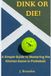 Dink or Die!: A Simple Guide to Mastering the Kitchen Game in Pickleball