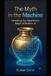 The Independently Published The Myth in the Machine: Unveiling the Algorithmic Māyā of Modern AI: 2 Paperback