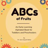 ABCs of Fruits: An Early Learning Alphabet Book for Toddlers and Preschoolers