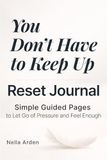 You Reset Journal: Simple Guided Pages to Let Go of Pressure and Feel Enough