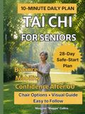 Tai Chi for Seniors: A Step-by-Step 10-Minute Daily Plan to Support Balance, Mobility, Flexibility, and Confidence After 60