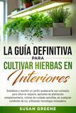 GUÍA COMPLETA PARA EL CULTIVO DE HIERBAS AROMÁTICAS EN INTERIORES