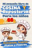 Mi pequeño libro de cocina y repostería para niños: Más de 66 recetas para los pequeños chefs que quieren aprender a cocinar. Entrantes, snacks, platos, guarniciones y postres.