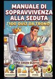 Manuale di Sopravvivenza alla Seduta: 100 Quiz da Trono