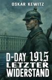 D-Day 1915 Band 5: Letzter Widerstand