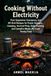 Cooking Without Electricity: Pure Vegetarian Emergency and Off-Grid Recipes for Power Outages, Camping, Survival Prep, Solar Cooking, Campfire Meals, and No-Cook Pantry Food