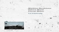 La Florian Weber, Patrice Moret, Matthieu Bordenave - La Traversée (CD)