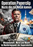 Operation Paperclip: Nazis die zur NASA kamen: Wissenschaft, Moral und Macht im Nachkriegspakt der Supermächte
