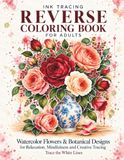 Ink Tracing Reverse Coloring Book for Adults: Trace the White Lines - Watercolor Flowers & Botanical Designs for Relaxation and Creative Tracing