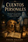 CUENTOS PERSONALES: Historias de casa, de familia, de alma... contadas con el corazón en la mano.